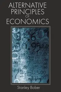 Alternative Principles of Economics - Stanley Bober