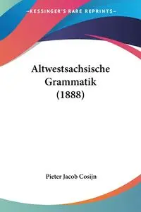 Altwestsachsische Grammatik (1888) - Jacob Cosijn Pieter