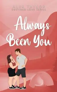 Always Been You - Taylor Alex