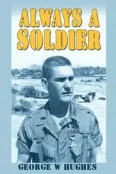 Always a Soldier - George W. Hughes