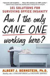 Am I The Only Sane One Working Here? - Albert J. Bernstein