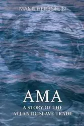 Ama, a Story of the Atlantic Slave Trade - Herbstein Manu