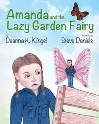 Amanda and the Lazy Garden Fairy - Klingel Deanna K.