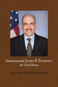 Ambassador James P. Zumwalt - Association for Diplomatic Studies