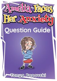 Amelia Faces Her Anxiety - Question Guide - Tanya Popovski