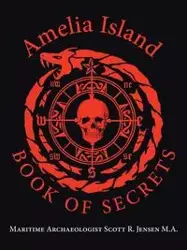 Amelia Island Book of Secrets - Scot Jensen M.A. Maritime Archaeologist