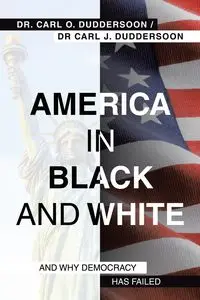 America in Black and White - Carl O. Duddersoon Dr.