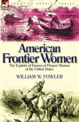 American Frontier Women - William W. Fowler