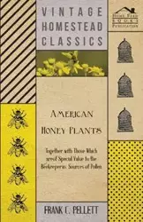 American Honey Plants - Together with Those Which are of Special Value to the Beekeeper as Sources of Pollen - Frank C. Pellett