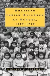 American Indian Children at School, 1850-1930 - Coleman Michael C.