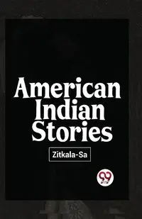 American Indian Stories - , Sa-Zitkala