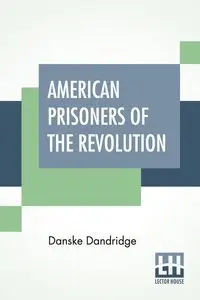 American Prisoners Of The Revolution - Dandridge Danske