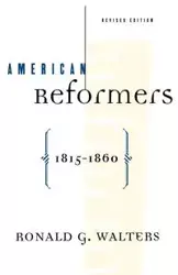 American Reformers, 1815-1860, Revised Edition - Ronald Walters