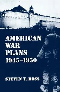 American War Plans 1945-1950 - Ross Steven T.