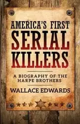 America's First Serial Killers - Wallace Edwards