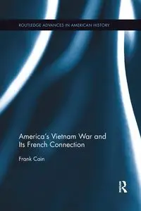 America's Vietnam War and Its French Connection - Frank Cain