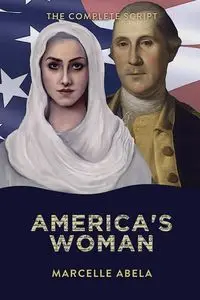 America's Woman - The Complete Script - Marcelle Abela