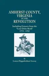 Amherst County, Virginia, in the Revolution; Including Extracts from the Lost Order Book 1773-1782 - Lenora Sweeny Higginbotham