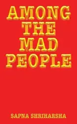 Among the Mad People - Shriharsha Sapna