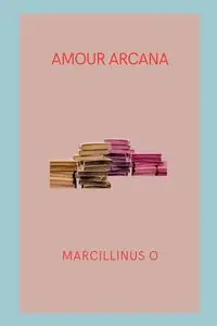 Amour Arcana - O Marcillinus