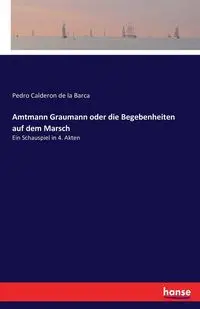 Amtmann Graumann oder die Begebenheiten auf dem Marsch - Pedro de la Barca Calderon