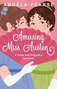 Amusing Miss Austen - Angela Pearse