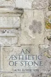 An Æsthetic of Stone - Lauri Robertson