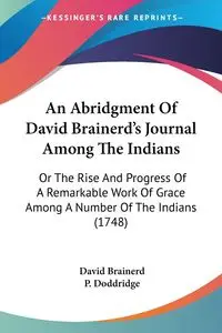 An Abridgment Of David Brainerd's Journal Among The Indians - David Brainerd