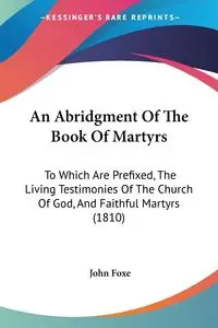 An Abridgment Of The Book Of Martyrs - John Foxe