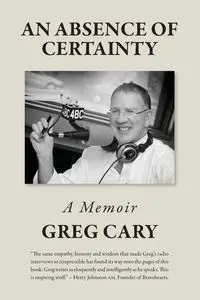 An Absence of Certainty - Cary Greg