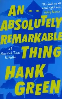 An Absolutely Remarkable Thing - Hank Green