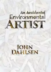 An Accidental Environmental Artist - John Dahlsen
