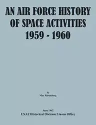 An Air Force History of Space Activities, 1959-1960 - Max Rosenberg
