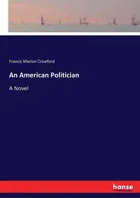 An American Politician - Francis Marion Crawford