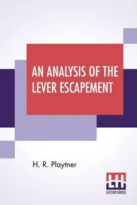 An Analysis Of The Lever Escapement - Playtner H. R.