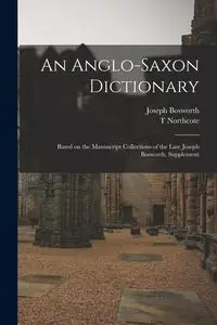An Anglo-Saxon Dictionary - Joseph Bosworth
