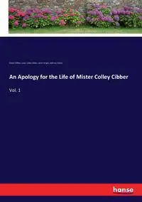 An Apology for the Life of Mister Colley Cibber - Cibber Colley