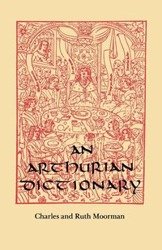 An Arthurian Dictionary - Charles Moorman