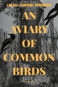 An Aviary of Common Birds - Springer Lalah-Simone