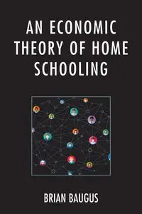 An Economic Theory of Home Schooling - Brian Baugus