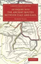 An  Enquiry Into the Ancient Routes Between Italy and Gaul - Ellis Robert