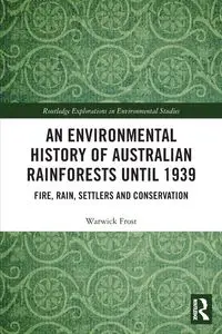 An Environmental History of Australian Rainforests until 1939 - Frost Warwick