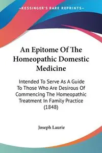 An Epitome Of The Homeopathic Domestic Medicine - Laurie Joseph