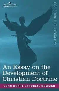 An Essay on the Development of Christian Doctrine - John Henry Newman Cardinal