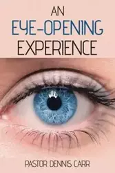 An Eye-Opening Experience - Dennis Carr Pastor