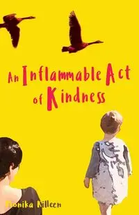 An Inflammable Act of Kindness - Monika Killeen