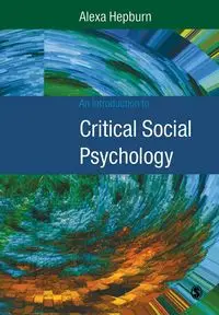 An Introduction to Critical Social Psychology - Alexa Hepburn