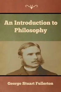 An Introduction to Philosophy - George Stuart Fullerton