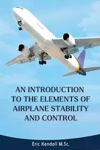 An Introduction to the Elements of Airplane Stability and Control - Kendall Eric M.Sc.