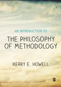 An Introduction to the Philosophy of Methodology - Kerry Howell E